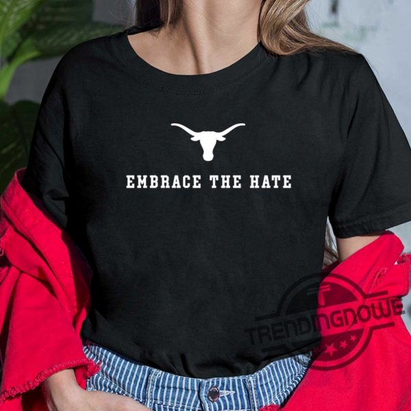 Embrace The Hate Texas Shirt Texas Longhorns Shirt Texas Longhorns Embrace The Hate Shirt Texas Longhorns Embrace The Hate Shirt trendingnowe.com 3