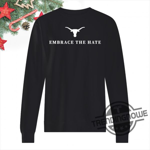 Embrace The Hate Texas Shirt Texas Longhorns Embrace The Hate Shirt Texas Longhorns Embrace The Hate Shirt trendingnowe.com 1