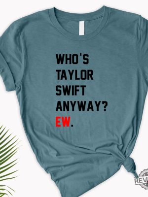 Whos Taylor Swift Anyway Ew. Shirt Taylor Swift Tshirt Eras Tour Outfit Whos Taylor Swift Anyway Ew Tell Me Why Lyrics Taylor Swift Look What You Made Me Do Lyrics revetee.com 7