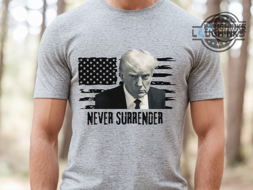 Never Surrender T Shirt Trump Never Surrender Tshirt Trump Mugshot Shirt Donald Trump Campaign 2024 Sweatshirt Hoodie Never Surrender Triumph T Shirt