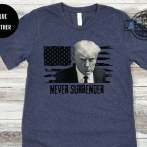 never surrender t shirt trump never surrender tshirt trump mugshot shirt donald trump campaign 2024 sweatshirt hoodie never surrender triumph t shirt laughinks.com 2 1