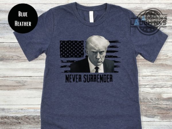 never surrender t shirt trump never surrender tshirt trump mugshot shirt donald trump campaign 2024 sweatshirt hoodie never surrender triumph t shirt laughinks.com 2 1