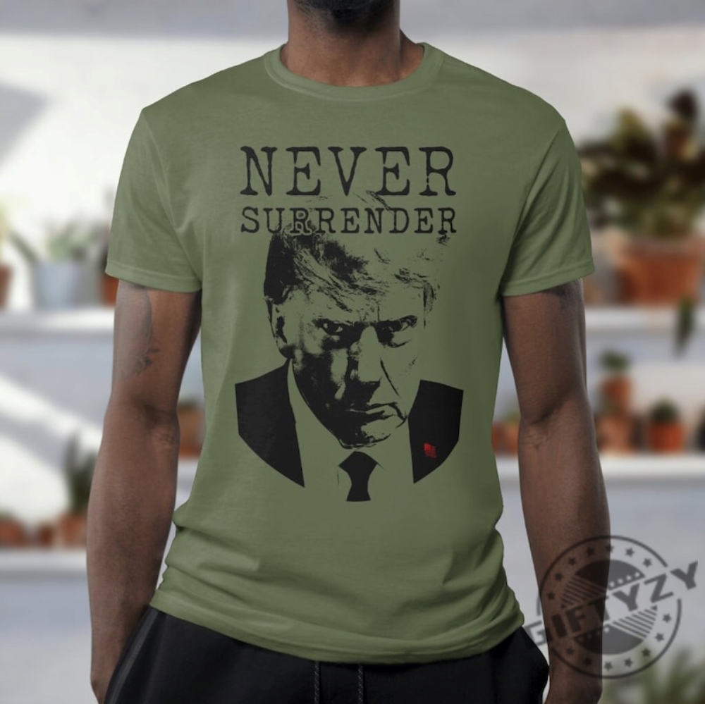 Trump Mug Shot Never Surrender Shirt Trump Mug Shot Tshirt Trump Mug Shot Hoodie Trump Mug Shot Sweatshirt