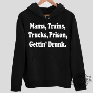 Mama Trains Trucks Prison Gettin Drunk Hoodie Doug Supernaw Songs Shirt Reno Doug Supernaw You Never Even Call Me By My Name Lyrics You Never Even Called Me By My Name Lyrics revetee.com 2