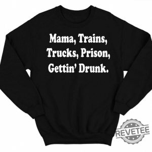 Mama Trains Trucks Prison Gettin Drunk Hoodie Doug Supernaw Songs Shirt Reno Doug Supernaw You Never Even Call Me By My Name Lyrics You Never Even Called Me By My Name Lyrics revetee.com 3