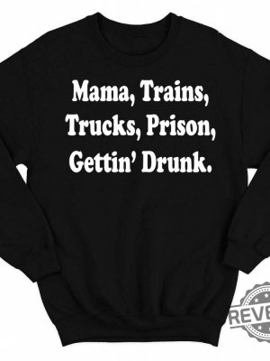 Mama Trains Trucks Prison Gettin Drunk Hoodie Doug Supernaw Songs Shirt Reno Doug Supernaw You Never Even Call Me By My Name Lyrics You Never Even Called Me By My Name Lyrics revetee.com 3