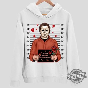 Michael Myers If I Had Feelings Theyd Be For You Hoodie Halloween Horror Nights Merch 2023 Halloween Shirts For Woman Michael Myers Merchandise Unique revetee.com 2