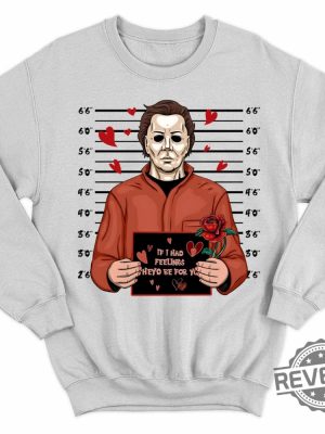 Michael Myers If I Had Feelings Theyd Be For You Hoodie Halloween Horror Nights Merch 2023 Halloween Shirts For Woman Michael Myers Merchandise Unique revetee.com 3