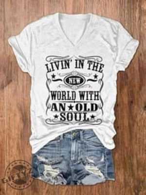 Living In A New World With An Old Soul Shirt Rich Men North Of Richmond Tee Country Pride Old Soul Hoodie Country Music Shirt giftyzy.com 2