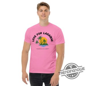 Love For Lahaina Shirt Lahaina Banyan Tree Shirt Lahaina Shirt Sweatshirt Maui Shirt Maui T Shirt Maui Strong Shirt trendingnowe.com 3