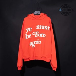 ye must be born again hoodie t shirt sweatshirt kanye hoodie black white blue purple cpfm cactus plant flea market shirts laughinks.com 5