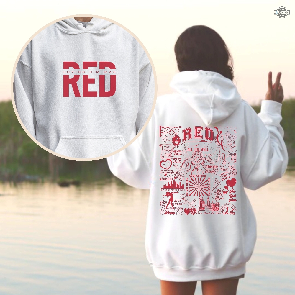 Loving Him Was Red Hoodie Restock T Shirt Sweatshirt Double Sided Taylor Swift Hoodie Taylor Swift Albums Tshirt Taylor Swift Song Shirts Taylor Swift The Eras Tour Merch