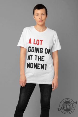 A Lot Going On At The Moment Shirt 2023 Eras Updated Feeling 22 Hoodie Not A Lot Going On Sweatshirt Taylor Concert Unisex Tshirt giftyzy.com 4