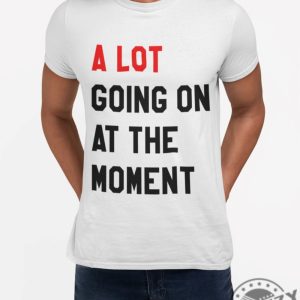 A Lot Going On At The Moment Shirt 2023 Eras Updated Feeling 22 Hoodie Not A Lot Going On Sweatshirt Taylor Concert Unisex Tshirt giftyzy.com 5