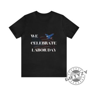 We Celebrate Labor Day Shirt Usa Labor Day Tshirt Worker Day Hoodie Labor Day Sweatshirt Labor Day Gifts giftyzy.com 4