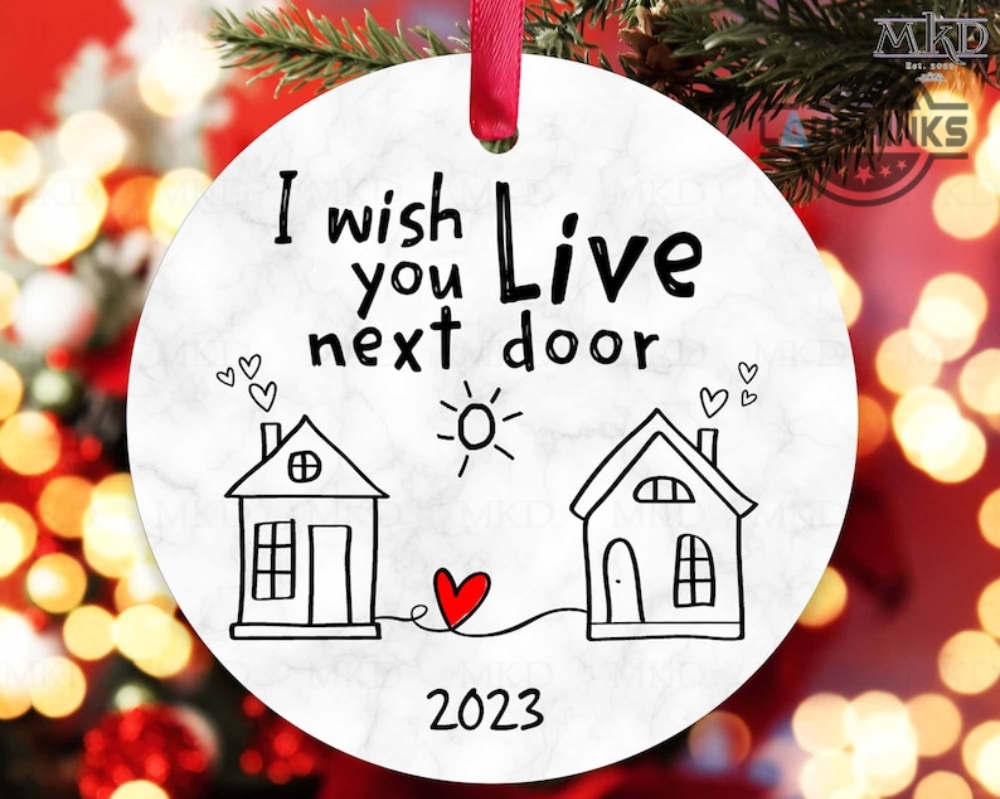 I Wish You Live Next Door Ornament Friendship Ornament