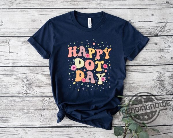 Dot Day Shirt Dot Day Teacher T Shirt Happy Dot Day Shirt Dot Day 2023 Shirt trendingnowe.com 2