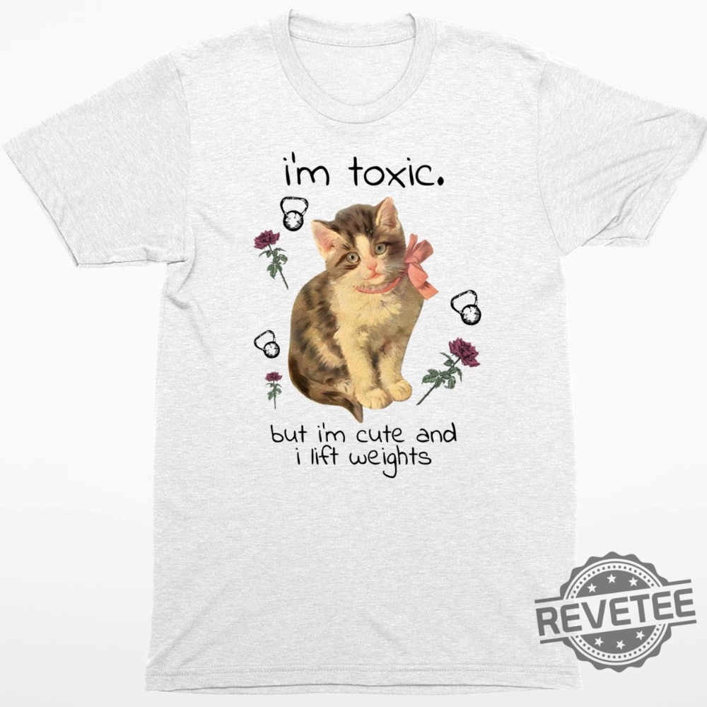 Cat Im Toxic But Im Cute And I Lift Weights Sweatshirt Im Toxic But Im Cute And I Lift Weights Hoodie Gift For Cat Lover Woman I Love My Cat Shirt Unique revetee.com 1