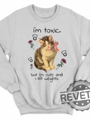 Cat Im Toxic But Im Cute And I Lift Weights Sweatshirt Im Toxic But Im Cute And I Lift Weights Hoodie Gift For Cat Lover Woman I Love My Cat Shirt Unique revetee.com 3