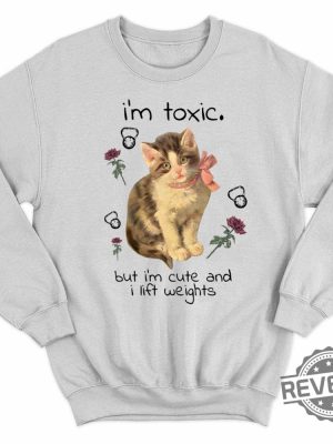 Cat Im Toxic But Im Cute And I Lift Weights Sweatshirt Im Toxic But Im Cute And I Lift Weights Hoodie Gift For Cat Lover Woman I Love My Cat Shirt Unique revetee.com 4