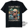 I Am The Liquor Shirt Mr Lahey Signature Liquor trendingnowe.com 1
