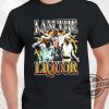 I Am The Liquor Shirt Notsafeforwear I Am The Liquor T Shirt trendingnowe.com 1