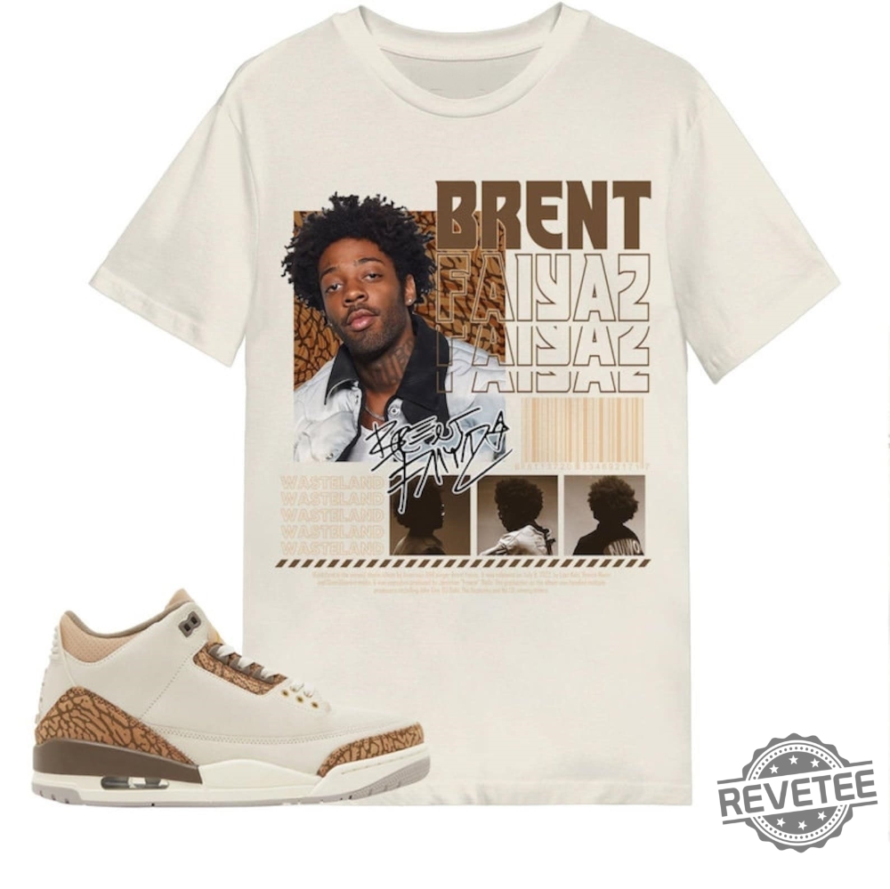 Brent Faiyaz Shirt Match Jordan 3 Palomino Shirt Running On E Brent Faiyaz Shirt Brent Faiyaz Price Of Fame Lyrics Shirt Brent Faiyaz Shirts Moment Of Your Life Brent Faiyaz Lyrics Shirt