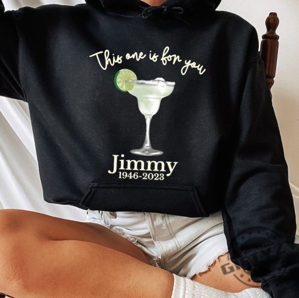 This One Is For You Jimmy Buffett Shirt Jimmy Buffett Memorial Sweatshirt Jimmy Buffett Hoodie Jimmy Buffett Quote Unisex Tee giftyzy.com 3