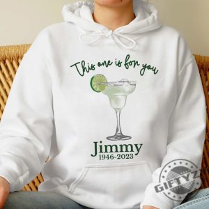 This One Is For You Jimmy Buffett Shirt Jimmy Buffett Memorial Sweatshirt Jimmy Buffett Hoodie Jimmy Buffett Quote Unisex Tee giftyzy.com 5