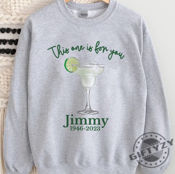 This One Is For You Jimmy Buffett Shirt Jimmy Buffett Memorial Sweatshirt Jimmy Buffett Hoodie Jimmy Buffett Quote Unisex Tee giftyzy.com 7