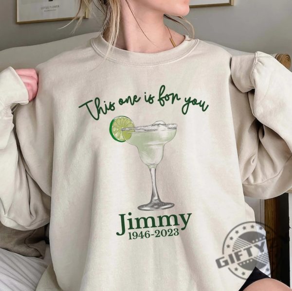 This One Is For You Jimmy Buffett Shirt Jimmy Buffett Memorial Sweatshirt Jimmy Buffett Hoodie Jimmy Buffett Quote Unisex Tee giftyzy.com 8