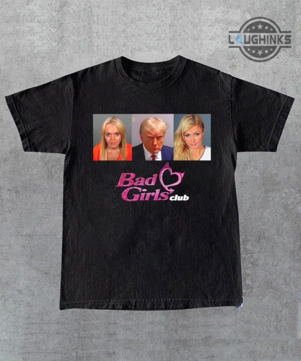 donald trump mugshot shirt tshirt sweatshirt hoodie bgc the bad girls club trump bad girls club shirts women men bad girls club shirt trump campaign trump store t shirts laughinks.com 1