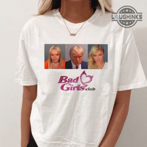 donald trump mugshot shirt tshirt sweatshirt hoodie bgc the bad girls club trump bad girls club shirts women men bad girls club shirt trump campaign trump store t shirts laughinks.com 2