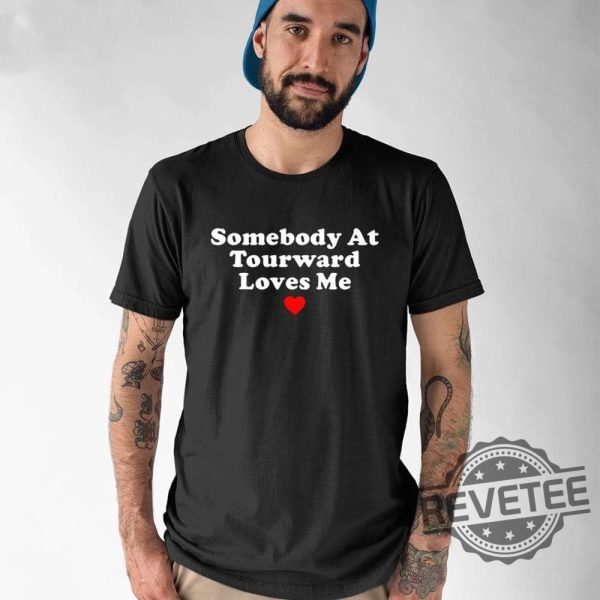 Somebody At Tourward Loves Me Shirt Trending Shirt Designs Trending T Shirt Designs New revetee.com 1