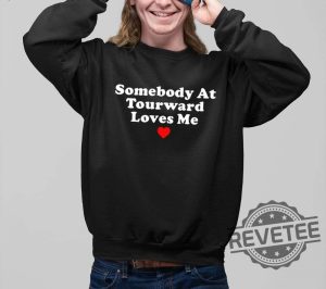 Somebody At Tourward Loves Me Shirt Trending Shirt Designs Trending T Shirt Designs New revetee.com 3