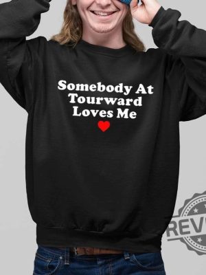 Somebody At Tourward Loves Me Shirt Trending Shirt Designs Trending T Shirt Designs New revetee.com 3