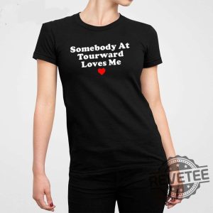 Somebody At Tourward Loves Me Shirt Trending Shirt Designs Trending T Shirt Designs New revetee.com 4