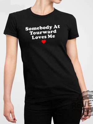 Somebody At Tourward Loves Me Shirt Trending Shirt Designs Trending T Shirt Designs New revetee.com 4