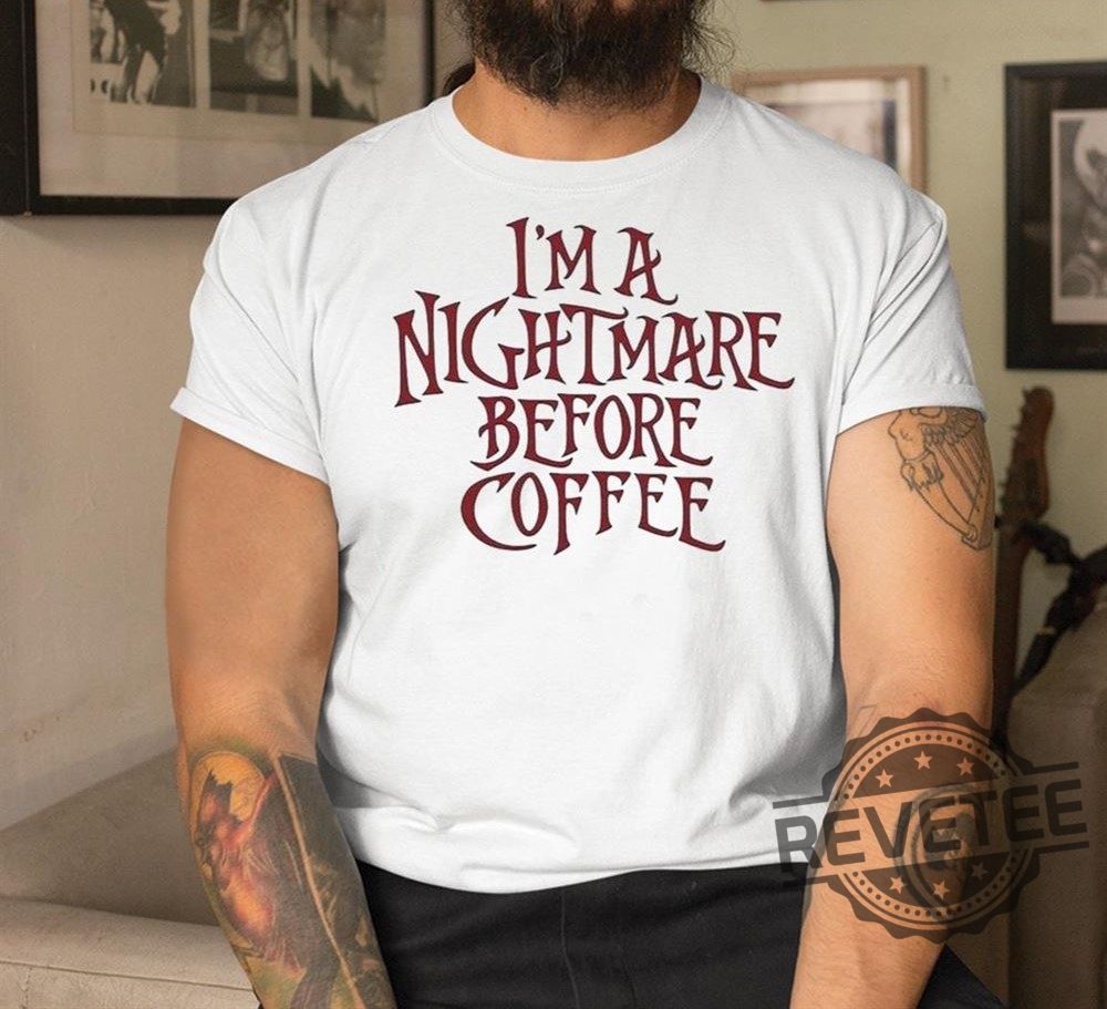 Im A Nightmare Before Coffee Shirt The Nightmare Before Christmas Hoodie Im A Nightmare Before Coffee Sweatshirt New