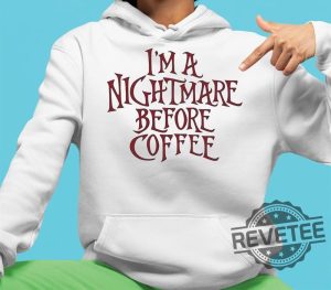 Im A Nightmare Before Coffee Shirt The Nightmare Before Christmas Hoodie Im A Nightmare Before Coffee Sweatshirt New revetee.com 2