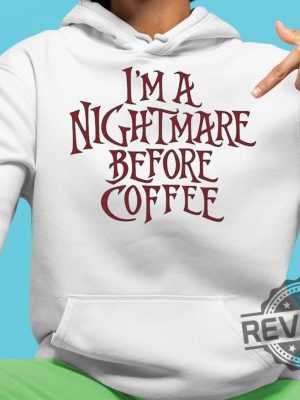 Im A Nightmare Before Coffee Shirt The Nightmare Before Christmas Hoodie Im A Nightmare Before Coffee Sweatshirt New revetee.com 2