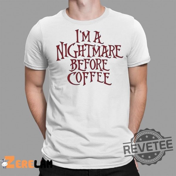 Im A Nightmare Before Coffee Shirt The Nightmare Before Christmas Hoodie Im A Nightmare Before Coffee Sweatshirt New revetee.com 5