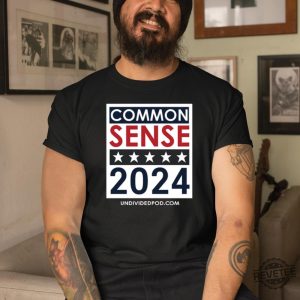 Top Elect Common Sense 2024 Shirt Top Elect Common Sense 2024 Hoodie Top Elect Common Sense 2024 Sweatshirt New revetee.com 6