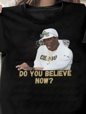 Do You Believe Shirt Deion Sanders Touchdown Dance Deion Sanders Bodyguard Shirt Deion Sanders Toe Amputation Deion Sanders Game Today Deion Sanders Press Conference Today revetee.com 2