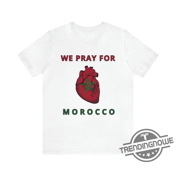 Morocco Shirt Our Hearts Are With You Shirt Morocco Support Shirt Pray For Morocco Shirt Morocco Earthquake Shirt Morocco Strong Shirt trendingnowe.com 1