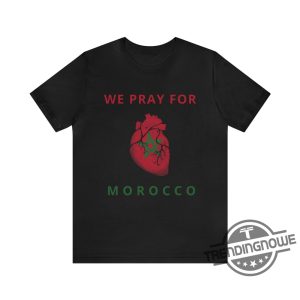 Morocco Shirt Our Hearts Are With You Shirt Morocco Support Shirt Pray For Morocco Shirt Morocco Earthquake Shirt Morocco Strong Shirt trendingnowe.com 2