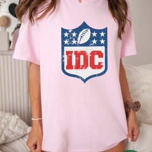 Idc Football Fans Shirt Team Halftime Shirt Super Bowl Sweatshirt Sunday  Are For Football National Football Football Sweatshirt Idc Football Shirt Idc  Nfl Shirt Nfl Games Today New - Revetee