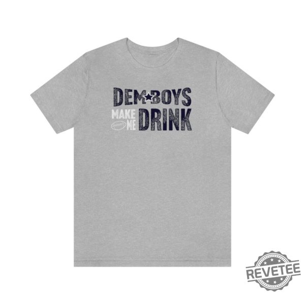 Dallas Football Dem Boys Make Me Drink Funny Fan Shirt For Men Women Cowboys Sweatshirt Dallas Cowboy Hoodie Football Lovers Gift Dallas Cowboy T Shirt Unique revetee.com 1