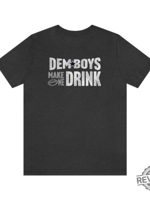 Dallas Football Dem Boys Make Me Drink Funny Fan Shirt For Men Women Cowboys Sweatshirt Dallas Cowboy Hoodie Football Lovers Gift Dallas Cowboy T Shirt Unique revetee.com 3