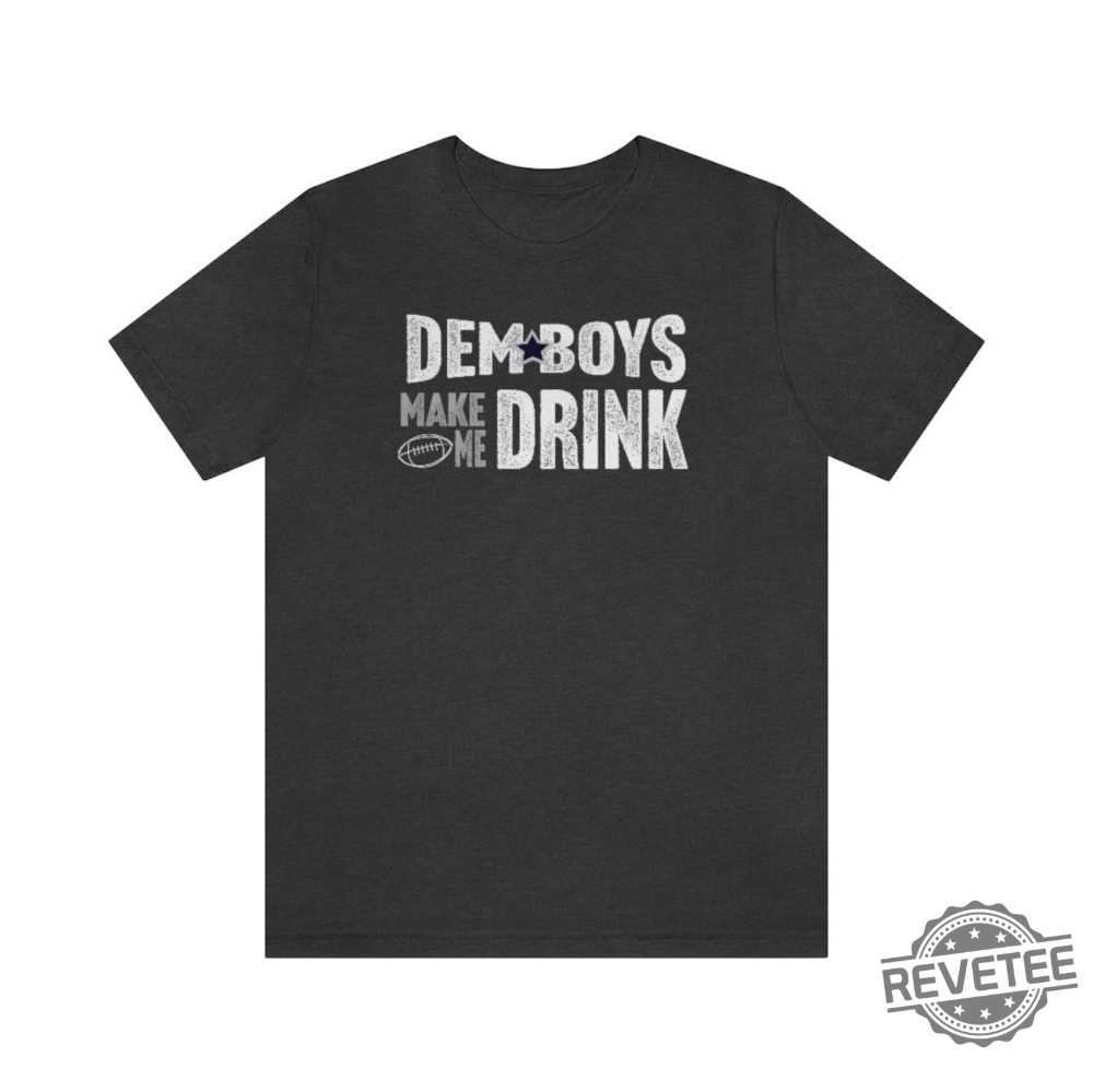 Dem Boys Make Me Drink Men's Dallas Cowboy Shirt, Dallas Cowboys